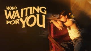 waiting for u lyrics|mono waiting for you lyrics.